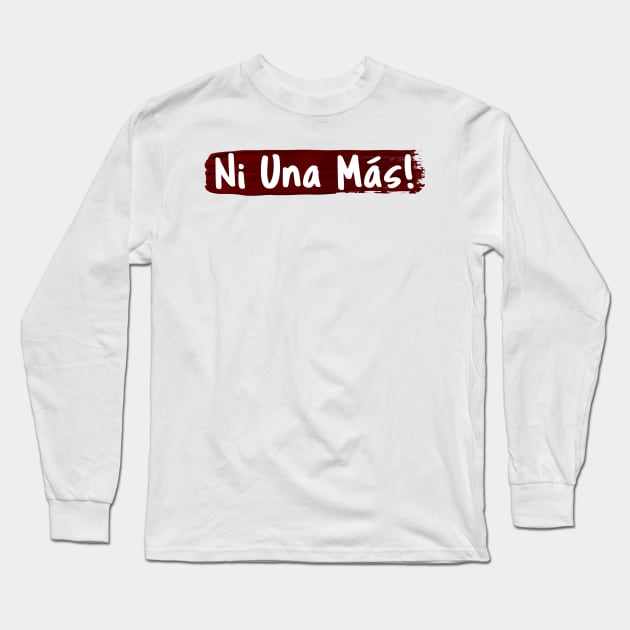 Ni Una Más Long Sleeve T-Shirt by CeeGunn